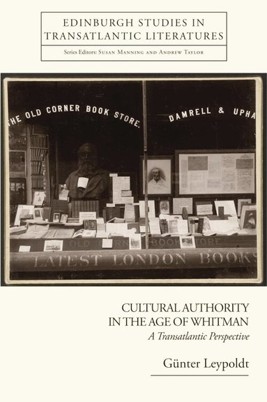 Günter Leypoldt - Cultural Authority in the Age of Whitman, Inbunden