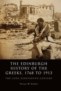 bokomslag The Edinburgh History of the Greeks, 1768 to 1913