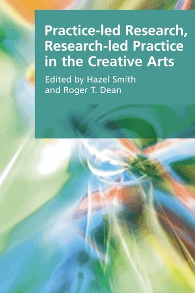 Hazel Smith, Roger T. Dean - Practice-led Research, Research-led Practice in the Creative Arts, Häftad