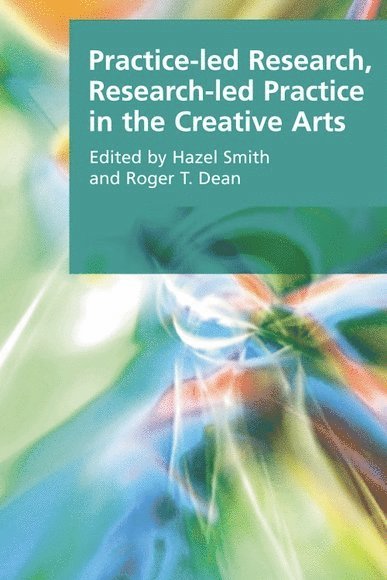 Practice-led Research, Research-led Practice in the Creative Arts 1