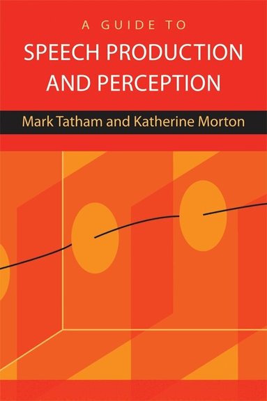 Mark Tatham, Katherine Morton - Guide to Speech Production and Perception, Häftad