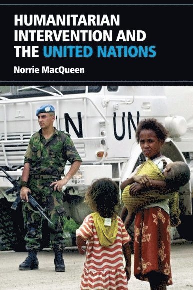 Norrie MacQueen, University of Dundee) MacQueen, Norrie (Senior Lecturer in Politics, Norrie Macqueen - Humanitarian Intervention and the United Nations, Inbunden