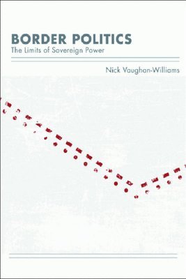 Nick Vaughan-Williams, University of Birmingham) Vaughan-Williams, Nick (Interim Provost and Vice-Principal - Border Politics, Inbunden