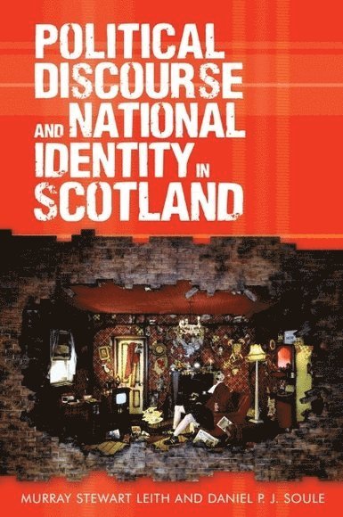 Murray Stewart Leith, Daniel P. J. Soule, University of the West of Scotland) Leith, Murray Stewart (Lecturer in Politics, Business Grammatology) Soule, Daniel P. J. (Freelance lecturer in Academic Writing, Daniel P J Soule - Political Discourse and National Identity in Scotland, Inbunden