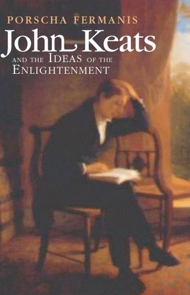 Porscha Fermanis, University College Dublin) Fermanis, Porscha (Professor in Romantic Literature - John Keats and the Ideas of the Enlightenment, Inbunden