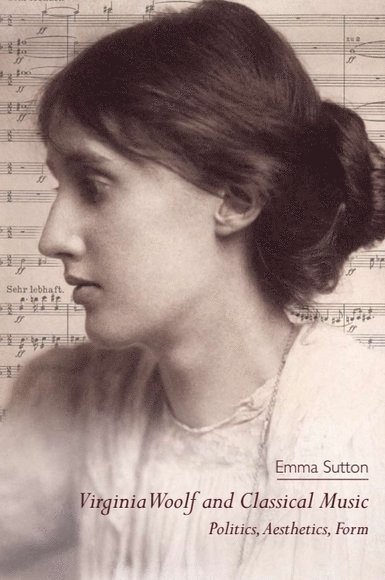 Emma Sutton, University of St Andrews) Sutton, Emma (Senior Lecturer - Virginia Woolf and Classical Music, Inbunden