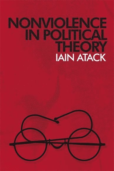 Iain Atack, Trinity College Dublin) Atack, Iain (Lecturer at the Irish School of Ecumenics - Nonviolence in Political Theory, Inbunden