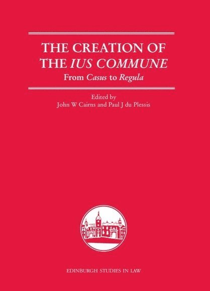 John W. Cairns, Paul J. du Plessis, University of Edinburgh) Cairns, John W. (Professor of Civil Law, University of Edinburgh) du Plessis, Paul J. (Professor of Roman law in the School of Law, Paul J. Du Plessis, John W Cairns, Paul J Du Plessis - Creation of the Ius Commune, Inbunden