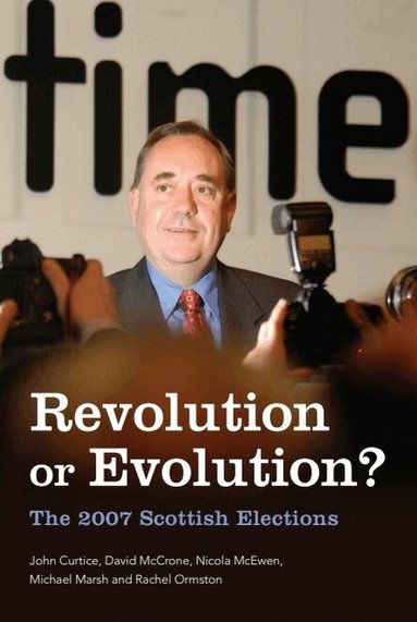 John Curtice, David McCrone, Nicola McEwen, Michael Marsh, Rachel Ormston - Revolution or Evolution? The 2007 Scottish Elections, Häftad