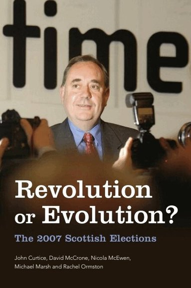 John Curtice, David McCrone, Nicola McEwen, Michael Marsh, Rachel Ormston - Revolution or Evolution? The 2007 Scottish Elections, Inbunden