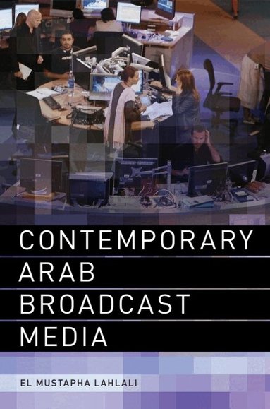 El Mustapha Lahlali - Contemporary Arab Broadcast Media, Häftad