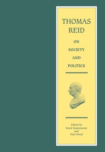 Thomas Reid, Knud Haakonssen, Paul Wood, University of St Andrews) Haakonssen, Knud (Professor, University of Victoria) Wood, Paul (Emeritus Professor of History - Thomas Reid on Society and Politics, Inbunden