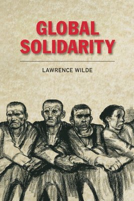 Lawrence Wilde, Nottingham Trent University) Wilde, Lawrence (Professor of Political Theory - Global Solidarity, Inbunden