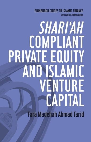 Fara Madehah Ahmad Farid - Shari'ah Compliant Private Equity and Islamic Venture Capital, Inbunden