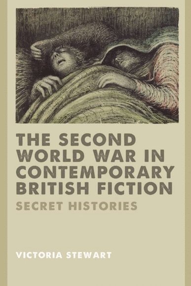 Victoria Stewart, University of Leicester) Stewart, Victoria (Senior Lecturer in English - Second World War in Contemporary British Fiction, Inbunden