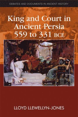 King and Court in Ancient Persia 559 to 331 BCE 1