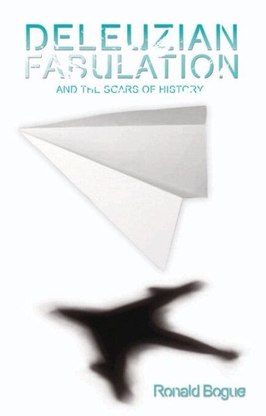 Ronald Bogue - Deleuzian Fabulation and the Scars of History, Inbunden
