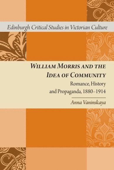 Anna Vaninskaya, University of Edinburgh) Vaninskaya, Anna (Lecturer in Victorian Literature - William Morris and the Idea of Community, Inbunden