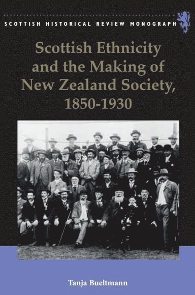 Tanja Bueltmann, Northumbria University) Bueltmann, Tanja (Senior Lecturer - Scottish Ethnicity and the Making of New Zealand Society, 1850-1930, Inbunden