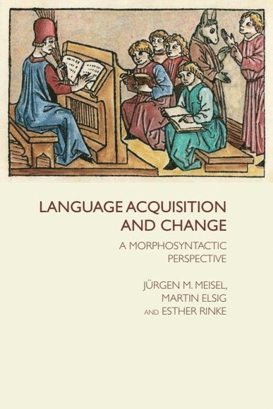 Jurgen M Meisel, Martin Elsig, Esther Rinke, University of Hamburg) Meisel, Jurgen M (Emeritus Professor of Romance Linguistics, Goethe-University Frankfurt) Elsig, Martin (Research Assistant, Goethe-University Frankfurt) Rinke, Esther (Professor of Iberoromance Linguistics, Jurgen M. Meisel - Language Acquisition and Change, Inbunden