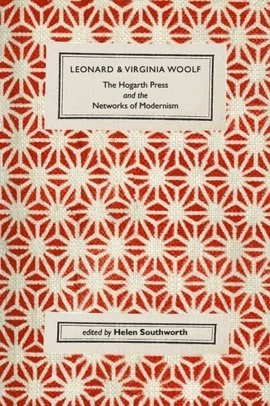 Helen Southworth, University of Oregon) Southworth, Helen (Professor of English - Leonard and Virginia Woolf, The Hogarth Press and the Networks of Modernism, Inbunden