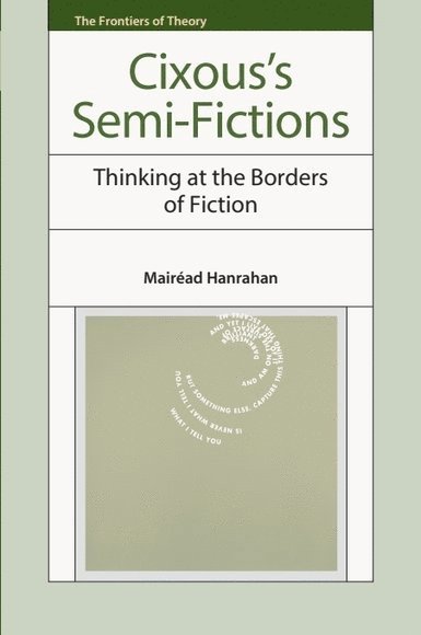 Mairéad Hanrahan, University College London) Hanrahan, Mairead (Professor of French - Cixous’s Semi-Fictions, Inbunden