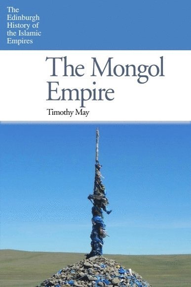 Timothy May, University of North Georgia) May, Timothy (Professor of Central Eurasian History - Mongol Empire, Inbunden