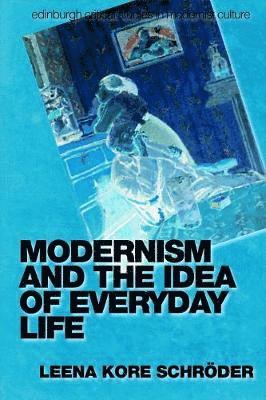 Leena Kore-Schroder - Modernism and the Idea of Everyday Life, Inbunden