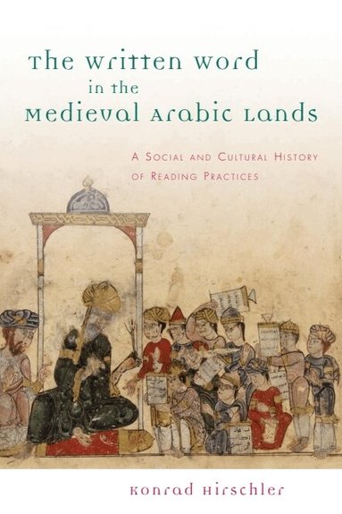 Konrad Hirschler - Written Word in the Medieval Arabic Lands, Inbunden