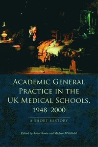 bokomslag Academic General Practice in the UK Medical Schools, 1948--2000