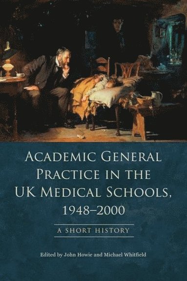 bokomslag Academic General Practice in the UK Medical Schools, 1948--2000