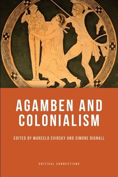 Marcelo Svirsky, Simone Bignall - Agamben and Colonialism, Häftad