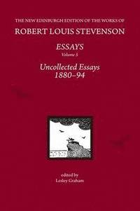 bokomslag The Essays of Robert Louis Stevenson, Volumes 1-5: Uncollected Essays 1880-94, by Robert Louis Stevenson