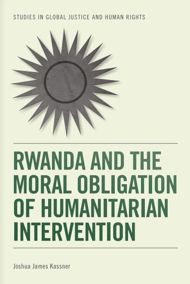 Joshua James Kassner, University of Baltimore) Kassner, Joshua James (Assistant Professor of Philosophy - Rwanda and the Moral Obligation of Humanitarian Intervention, Inbunden
