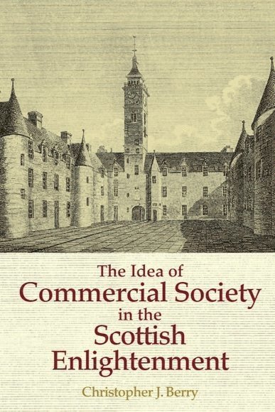 Christopher J. Berry, University of Glasgow) Berry, Christopher J. (Professor Emeritus of Political Theory, Christopher J Berry - Idea of Commercial Society in the Scottish Enlightenment, Inbunden