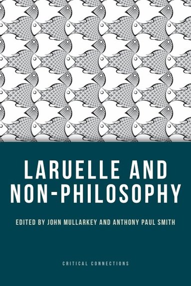 John Mullarkey, Anthony Paul Smith - Laruelle and Non-Philosophy, Häftad