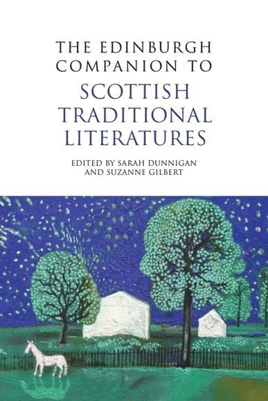 Sarah M Dunnigan, Suzanne Gilbert, University of Edinburgh) Dunnigan, Sarah M (Senior Lecturer, University of Stirling) Gilbert, Suzanne (Senior Lecturer, Sarah M. Dunnigan - Edinburgh Companion to Scottish Traditional Literatures, Inbunden