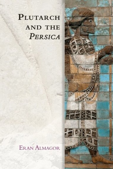 Eran Almagor - Plutarch and the Persica, Inbunden