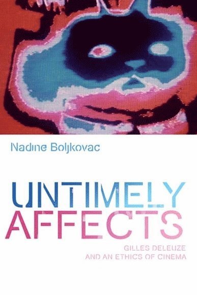 Nadine Boljkovac, University of New South Wales) Boljkovac, Nadine (Postdoctoral Fellow of Visual Culture and the Moving Image - Untimely Affects, Inbunden
