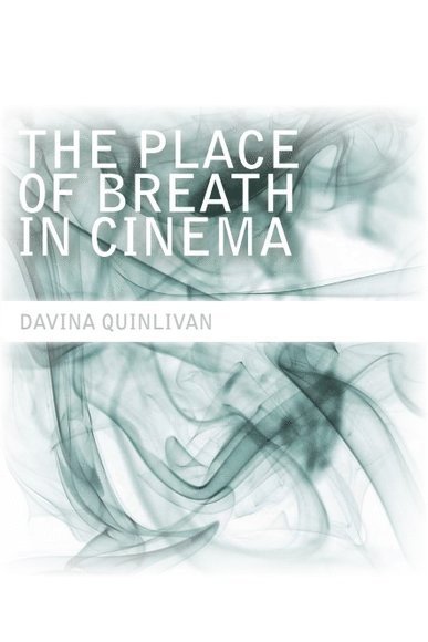 Davina Quinlivan, London and Kingston University) Quinlivan, Davina (Part-time Lecturer, King's College - Place of Breath in Cinema, Inbunden