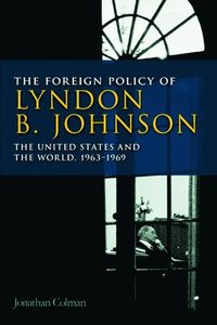 bokomslag The Foreign Policy of Lyndon B. Johnson
