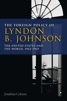 Jonathan Colman, University of Central Lancashire) Colman, Jonathan (Lecturer in International and US history - Foreign Policy of Lyndon B. Johnson, Häftad