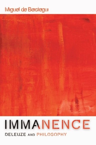 Miguel de Beistegui - Immanence - Deleuze and Philosophy, Häftad