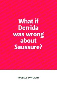 bokomslag What if Derrida was wrong about Saussure?