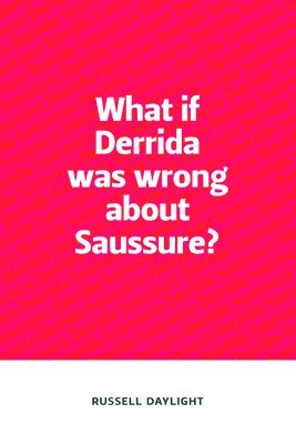 What if Derrida was wrong about Saussure? 1