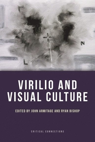 John Armitage, Ryan Bishop, University of Southampton) Armitage, John (Professor of Media Arts, Winchester School of Art, University of Southampton) Bishop, Ryan (Professor of Global Arts and Politics and Co-director of the research group Archaeologies of Media and Technology, Winchester School of Art - Virilio and Visual Culture, Inbunden