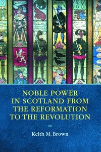 bokomslag Noble Power in Scotland from the Reformation to the Revolution