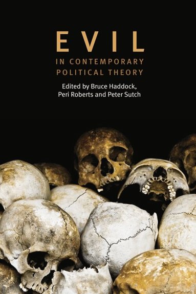 Bruce Haddock, Peri Roberts, Peter David Edward Sutch - Evil in Contemporary Political Theory, Häftad
