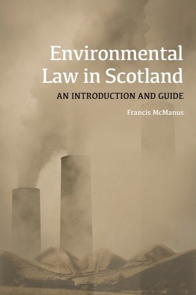 Francis McManus, University of Stirling and Edinburgh Napier University.) McManus, Francis (Honorory Professor of Law and Emeritus Professor of Law - Environmental Law in Scotland, Inbunden