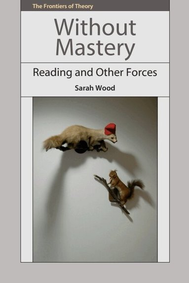 Sarah Wood - Without Mastery, Inbunden